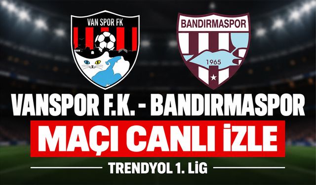 Vanspor-Bandırmaspor MAÇI CANLI İZLE | TFF 1. Lig