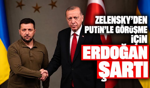 Zelensky'den Putin'le görüşme için Erdoğan şartı