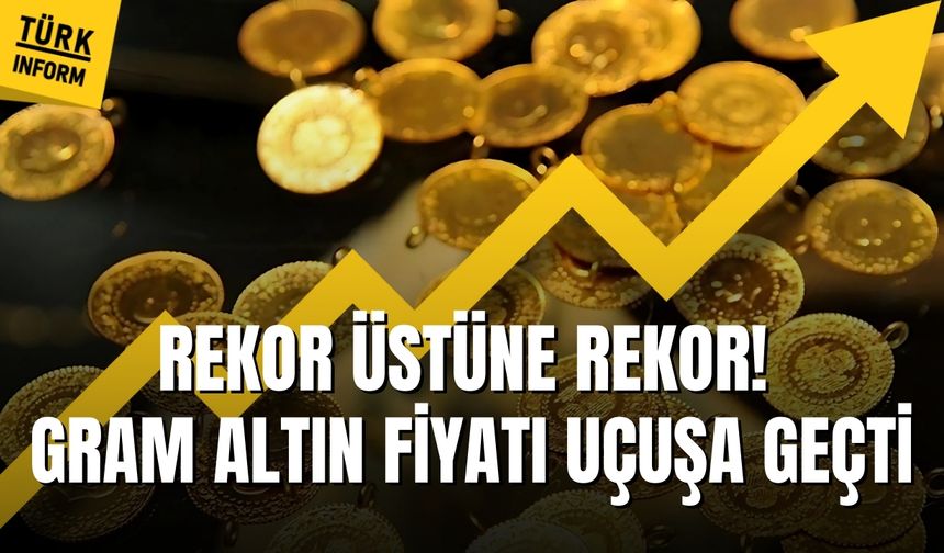 Rekor üstüne rekor! Gram altın fiyatı uçuşa geçti