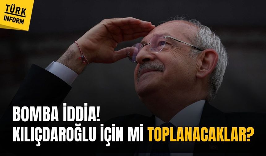 Şok iddia! Milletvekili ve il başkanları Kılıçdaroğlu için mi toplanacak?