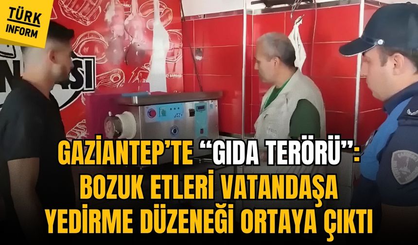 Gaziantep'te “gıda terörü”: Bozuk etleri vatandaşa yedirme düzeneği ortaya çıktı!