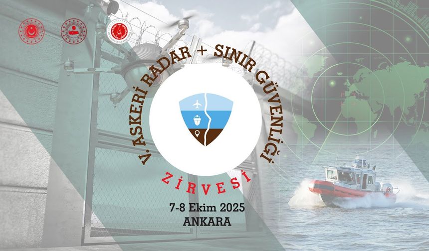 Askeri radar ve sınır güvenliği zirvesi 7-8 Ekim’de Ankara’da