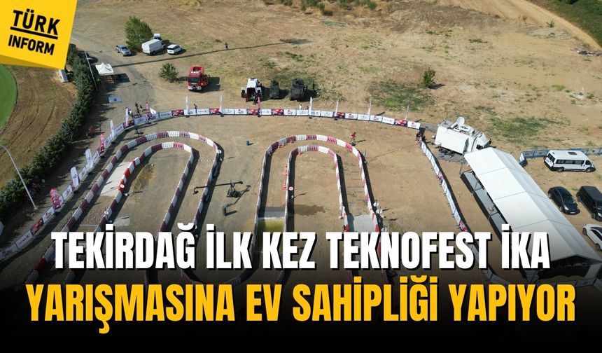Tekirdağ ilk kez TEKNOFEST İKA yarışmasına ev sahipliği yapıyor
