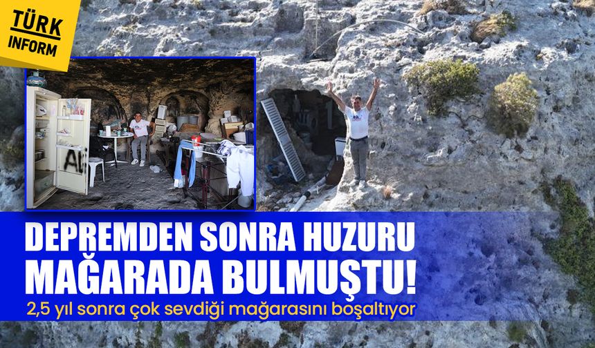 Depremden sonra huzuru mağarada bulmuştu! 2,5 yıl sonra çok sevdiği mağarasını boşaltıyor: “Artık konteynerde kalacağım”