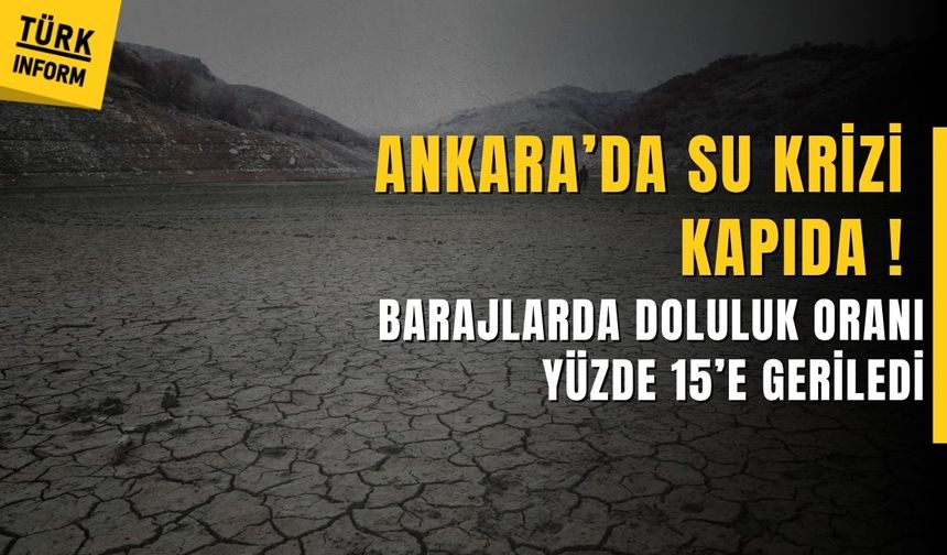 Ankara’da baraj doluluk oranı yüzde 15’e geriledi