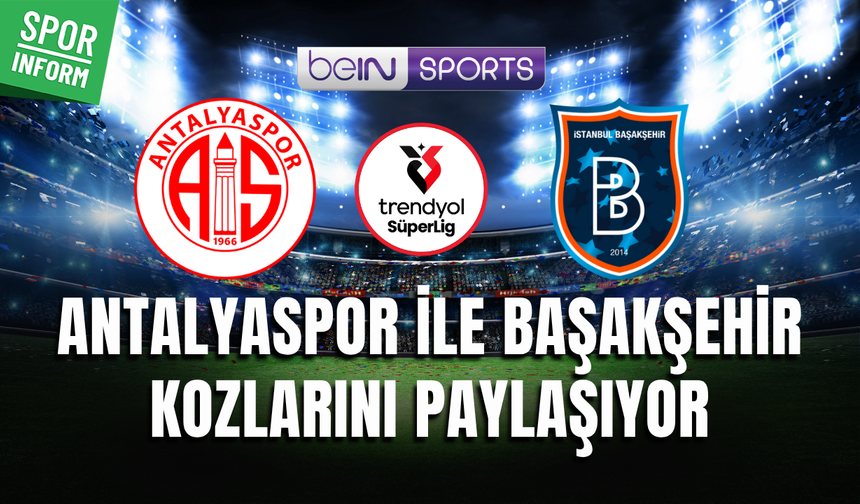 Antalyaspor - Başakşehir CANLI MAÇ YAYIN LİNKİ SÜPER LİG