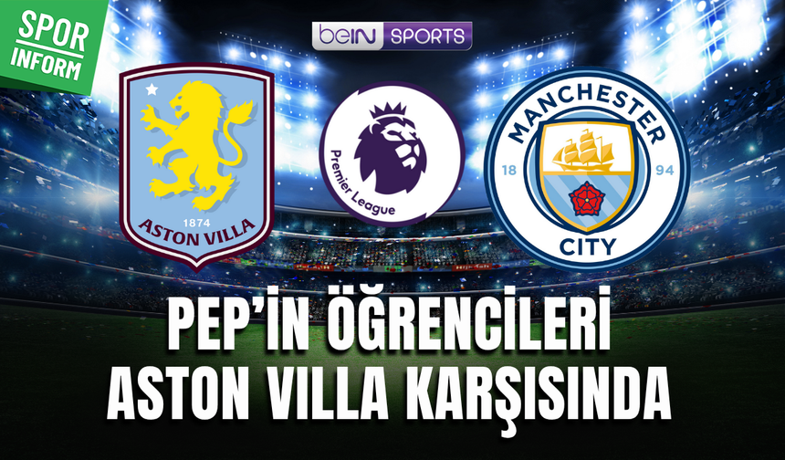 Aston Villa - Manchester City CANLI MAÇ YAYINI LİNKİ PREMİER LİG