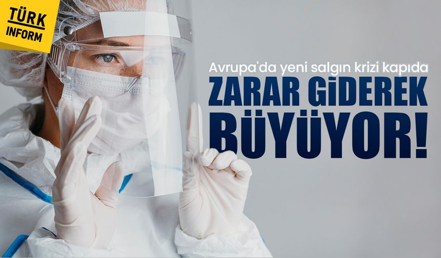 Avrupa'da yeni salgın krizi kapıda: Zarar giderek büyüyor!