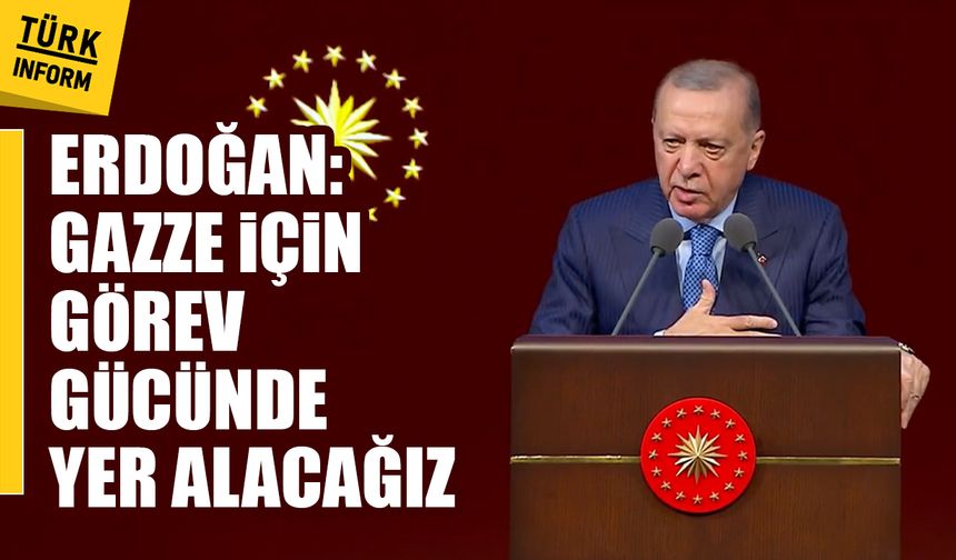 Cumhurbaşkanı Erdoğan: Gazze için görev gücünde yer alacağız