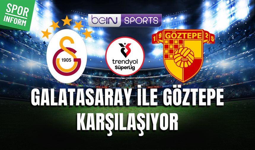 Galatasaray - Göztepe CANLI MAÇ YAYINI LİNKİ SÜPER LİG