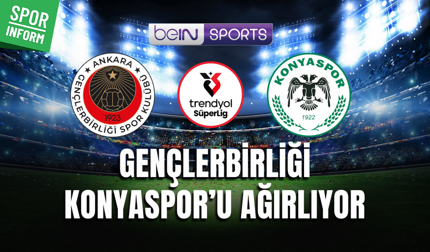 Gençlerbirliği - Konyaspor CANLI MAÇ YAYINI LİNKİ SÜPER LİG