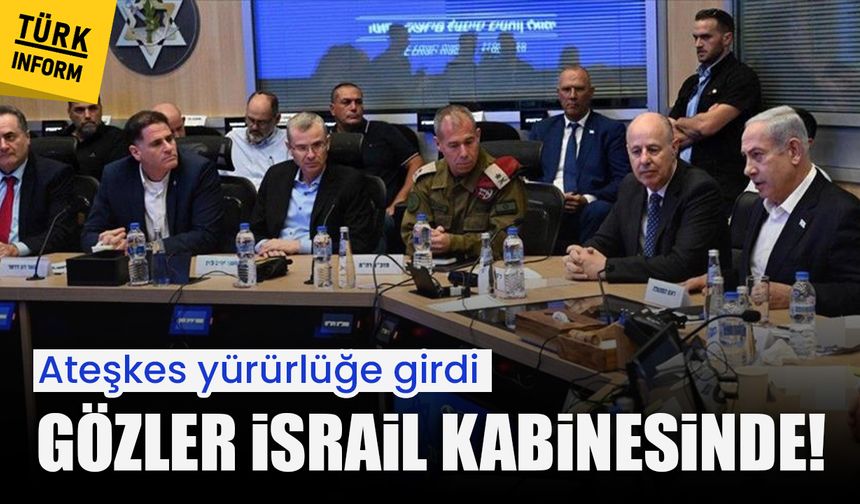 Ateşkes yürürlüğe girdi: Gözler İsrail kabinesinde!