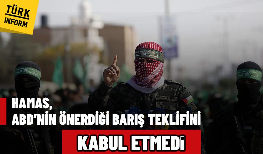 Hamas, ABD’nin önerdiği barış teklifini kabul etmedi