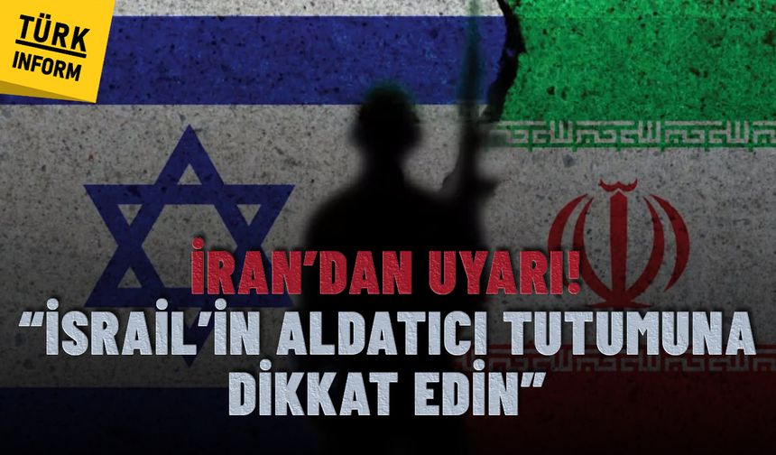 İran’dan ateşkes sonrası uyarı! “İsrail’in aldatıcı tutumuna dikkat edin”