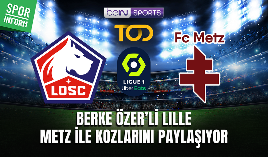 Lille - Metz CANLI FRANSA LİGİ MAÇ YAYINI LİNKİ