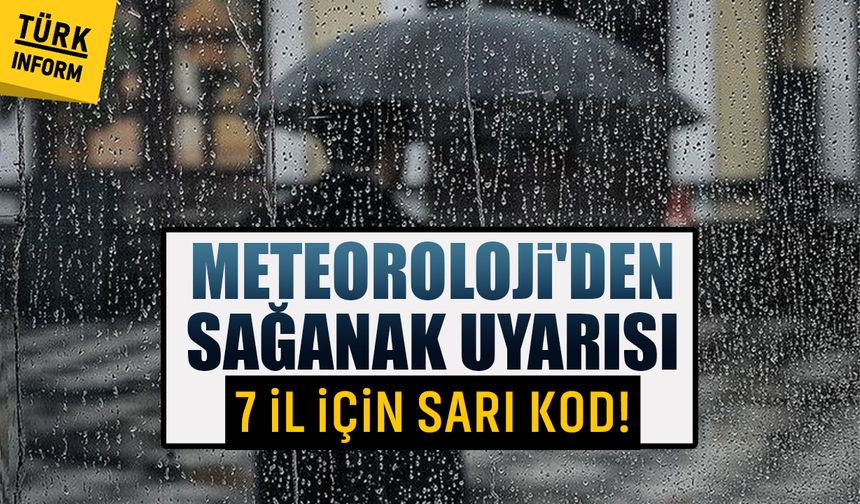 Meteoroloji'den sağanak uyarısı: 7 il için sarı kod!
