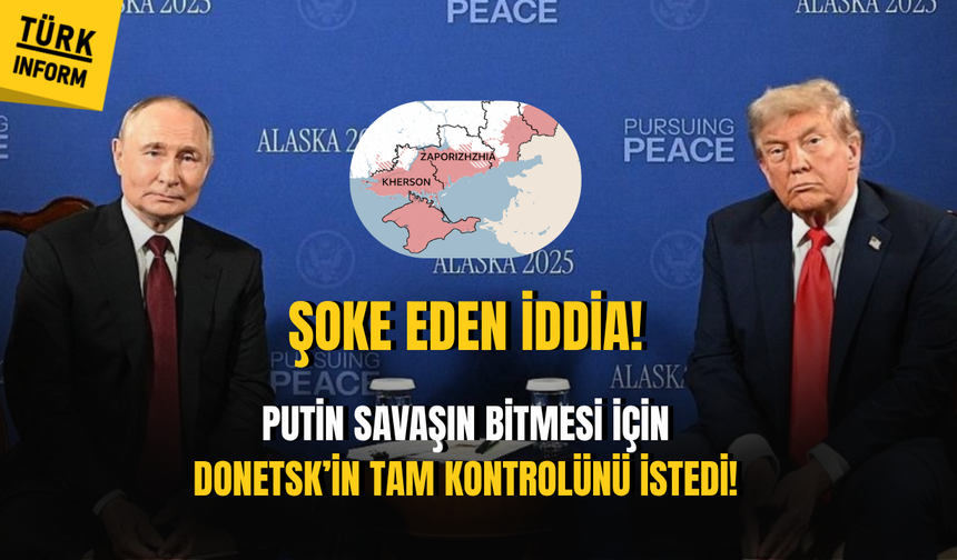 Putin’in Trump’tan Donetsk’in kontrolünü istediği iddiası