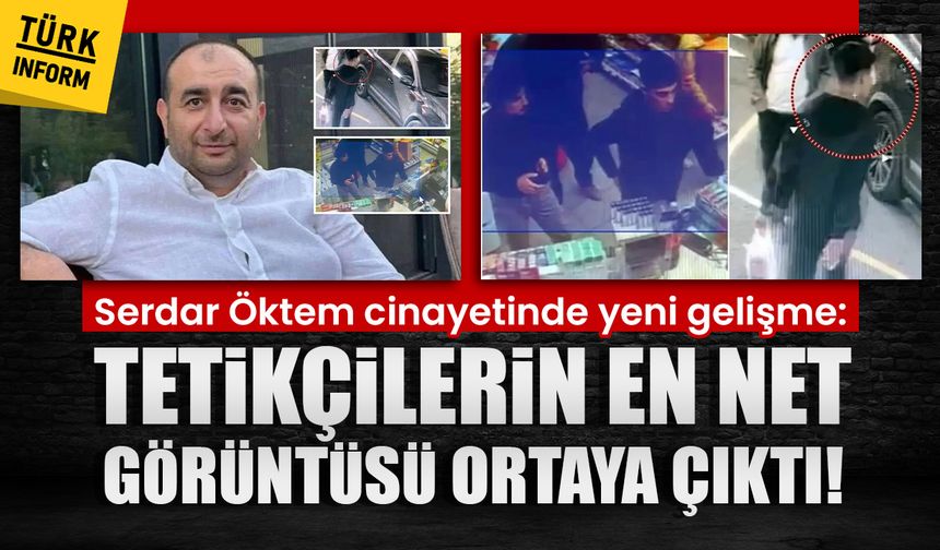 Öktem cinayetinde yeni gelişme: Tetikçilerin en net görüntüsü ortaya çıktı!