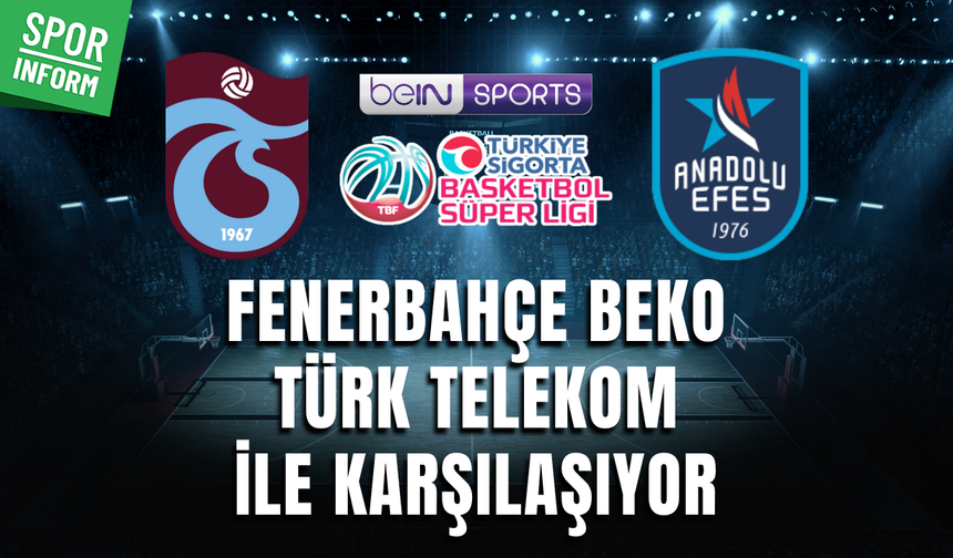 Trabzonspor - Anadolu Efes CANLI BASKETBOL SÜPER LİGİ MAÇI YAYIN LİNKİ