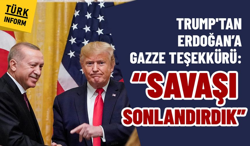 ABD Başkanı Trump'tan Cumhurbaşkanı Erdoğan’a Gazze teşekkürü: 'Savaşı sonlandırdık'