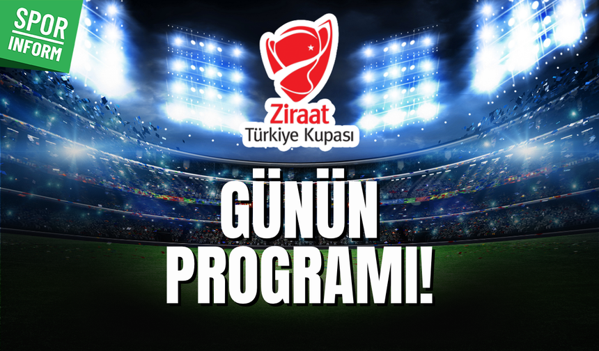 Ziraat Türkiye Kupası’nda heyecan sürüyor: İşte günün maç programı