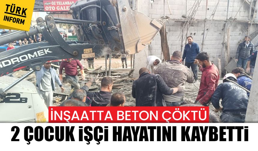 İnşaatta beton çöktü: 2 çocuk işçi yaşamını yitirdi