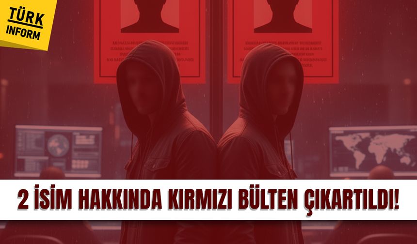 Batuhan Karadeniz ve Fedlan Kılıçaslan hakkında kırmızı bülten!