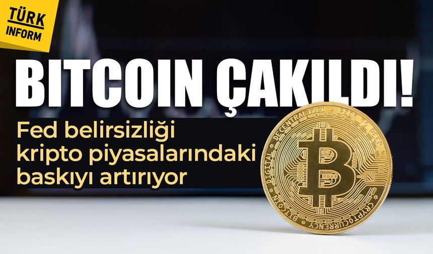 Bitcoin çakıldı! Fed belirsizliği kripto piyasalarındaki baskıyı artırıyor