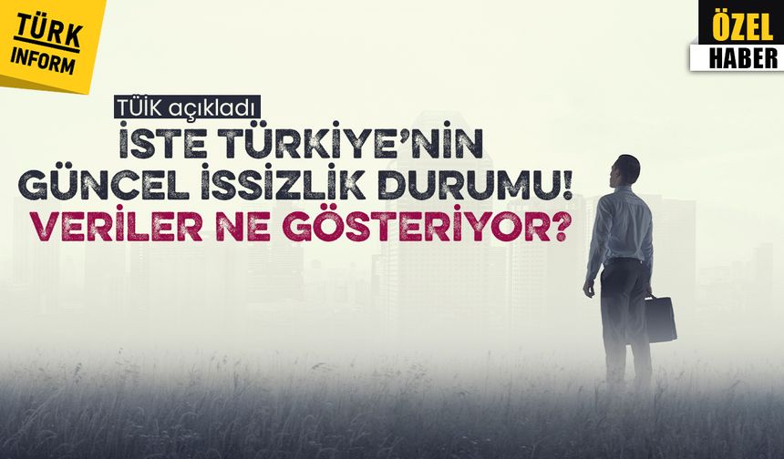 TÜİK açıkladı: İşte Türkiye’nin güncel işsizlik durumu!