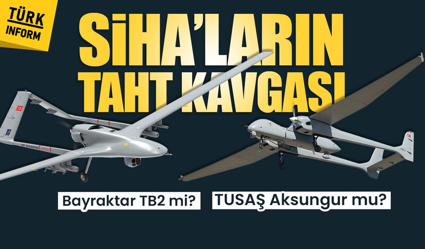 SİHA’ların taht Kavgası: Bayraktar TB2 mi, TUSAŞ Aksungur mu?