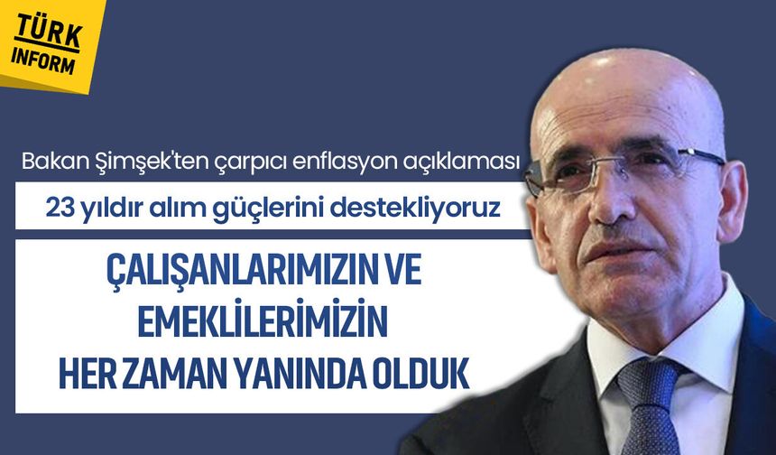 Bakan Şimşek'ten çarpıcı enflasyon açıklaması: "23 yıldır alım güçlerini destekliyoruz"