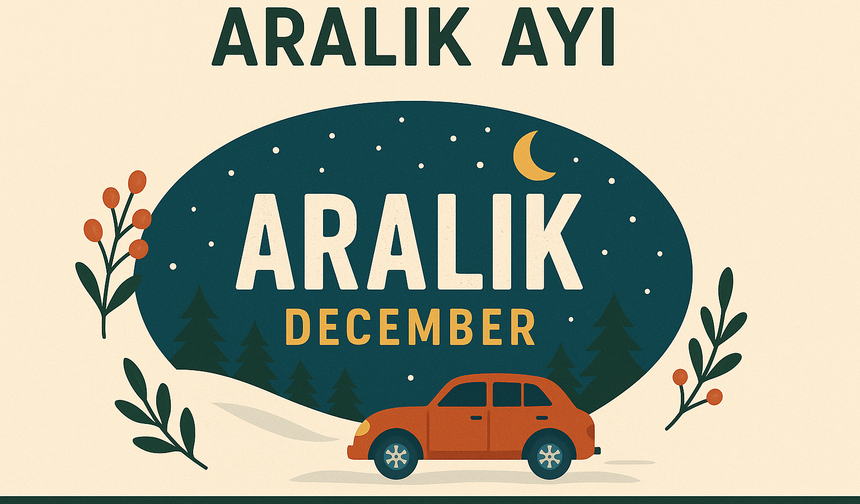 Aralık ayı nedir, ne anlama gelir? 2025 Aralık ayı özel günleri ve gelişmeleri nelerdir?