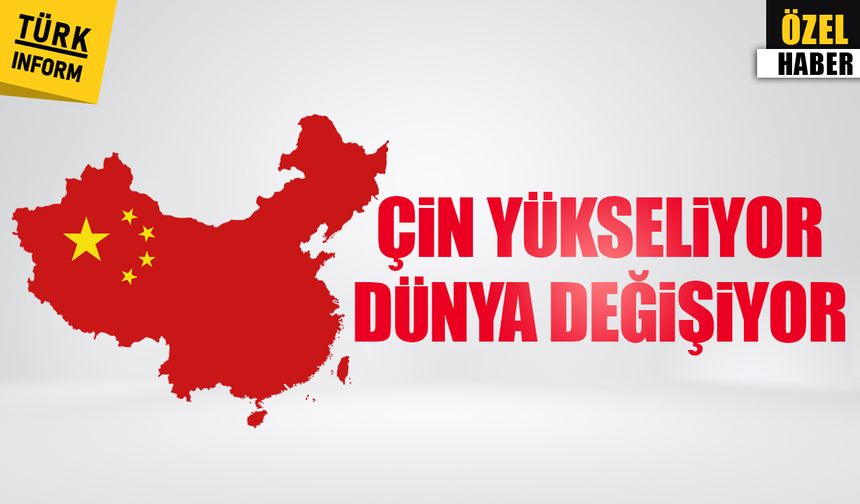 Çin yükseliyor dünya değişiyor