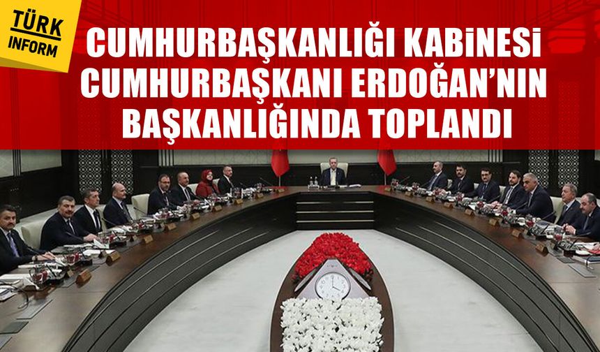 Cumhurbaşkanlığı Kabinesi toplandı!