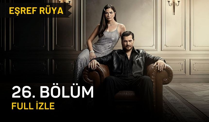 Eşref Rüya 26. bölüm fragmanı izle, Eşref Rüya son bölüm fragman