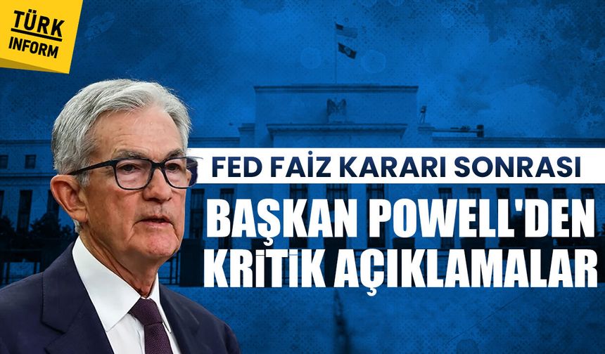 FED faiz kararı sonrası Başkan Powell'den kritik açıklamalar