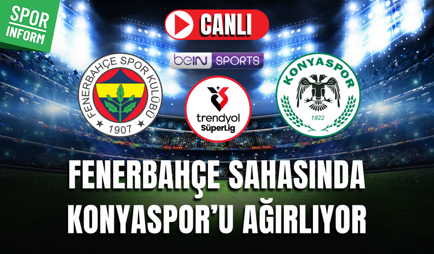 Fenerbahçe - Konyaspor CANLI MAÇ İZLE | Trendyol Süper Lig