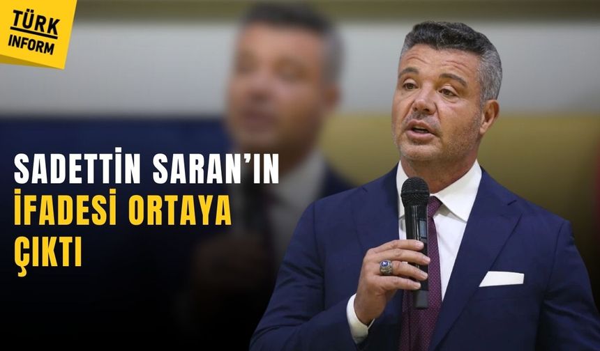 Uyuşturucu soruşturmasında Sadettin Saran’ın savunması ortaya çıktı