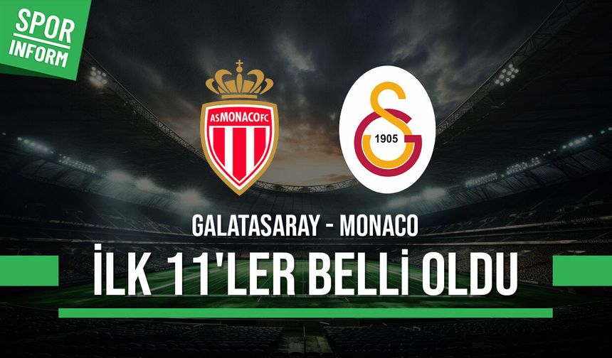 Galatasaray'ın ilk 11'i belli oldu! Galatasaray - Monaco maçı oyuncu kadrosu