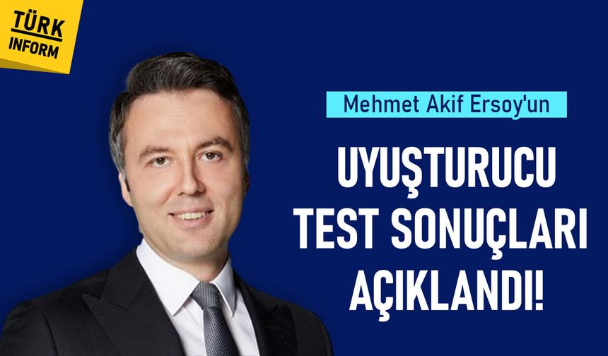 Son dakika: Mehmet Akif Ersoy'un uyuşturucu testi sonuçlandı!