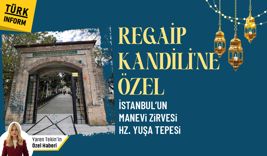 Hz. Yuşa Türbesi'ne dair her şey! Hz. Yuşa Türbesi'nin önemi nedir? İnsanlar hangi duaların kabulü için ziyaret eder?