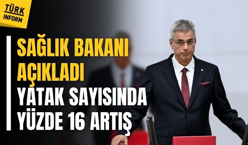Sağlık Bakanı açıkladı: Yatak sayısında yüzde 16 artış