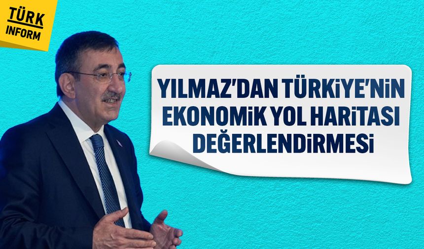 Yılmaz'dan Türkiye'nin ekonomik yol haritası değerlendirmesi