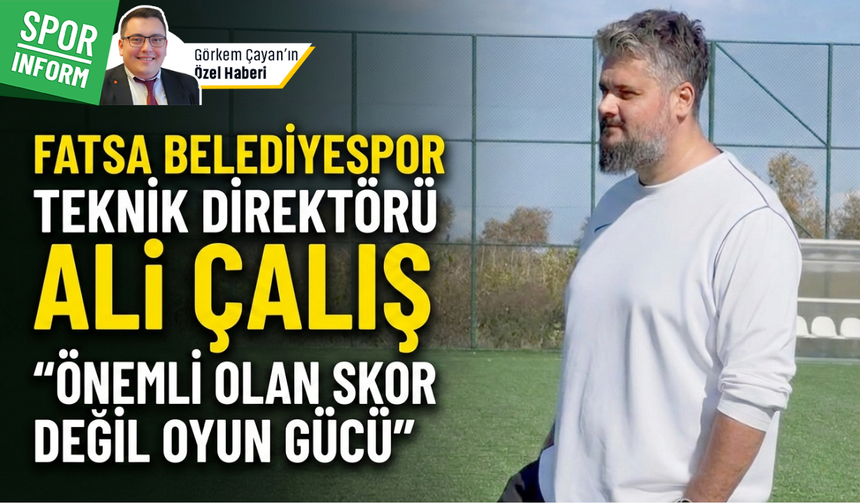 Fatsa Belediyespor Teknik Direktörü Ali Çalış: "Skor değil, oyun gücü önemli"