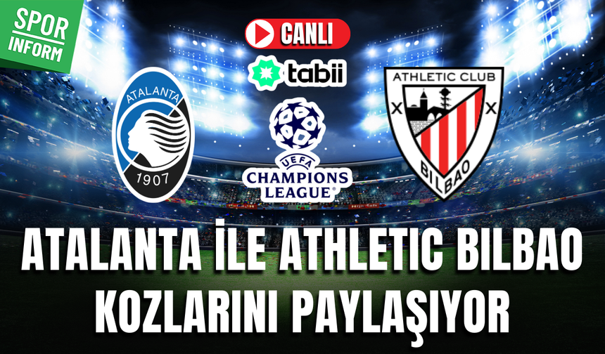 Atalanta - Athletic Bilbao CANLI MAÇ İZLE | UEFA Şampiyonlar Ligi