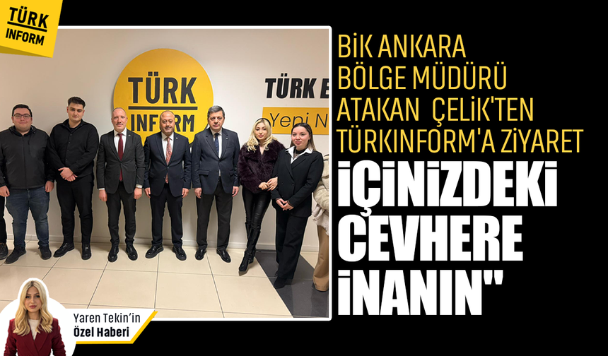 BİK Başkanı Atakan Çelik'ten TÜRKINFORM'a ziyaret: 'İçinizdeki cevhere inanın'