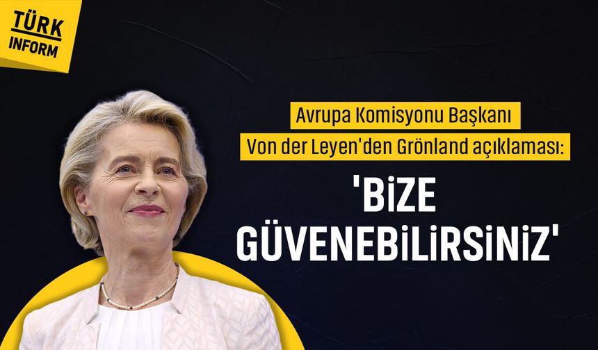 Avrupa Komisyonu Başkanı Von der Leyen'den Grönland açıklaması: 'Bize güvenebilirsiniz'