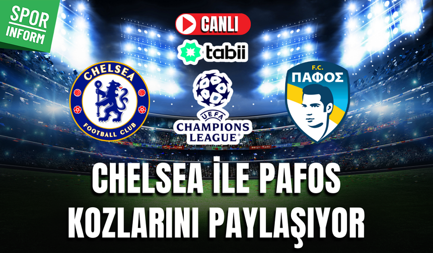 Chelsea - Pafos CANLI MAÇ İZLE | UEFA Şampiyonlar Ligi