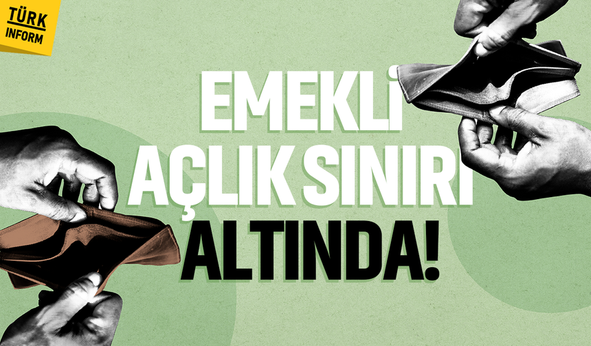 Emekli açlık sınırı altında!