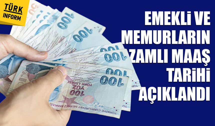 Emekli ve memurların zamlı maaş tarihi açıklandı